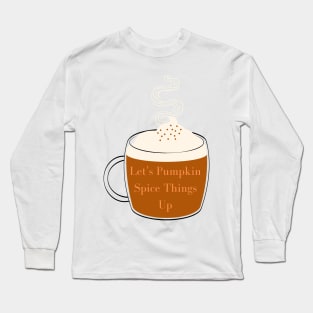 Let&#39;s Pumpkin Spice Things Up Pun Long Sleeve T-Shirt